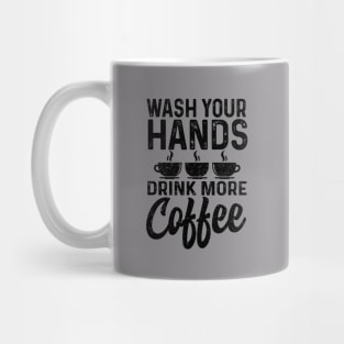 Wash your hands drink more coffee Mug